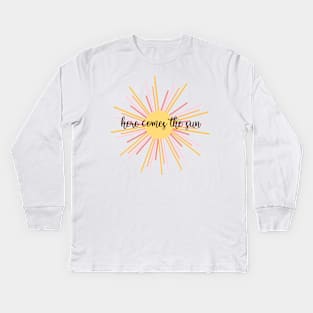 here comes the sun Kids Long Sleeve T-Shirt